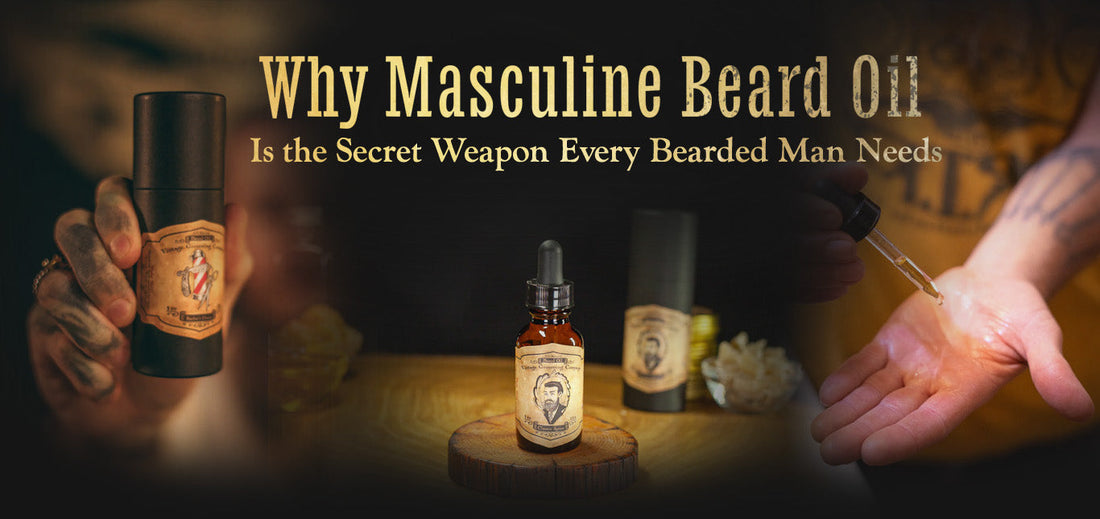 Why Masculine Beard Oil Is the Secret Weapon Every Bearded Man Needs