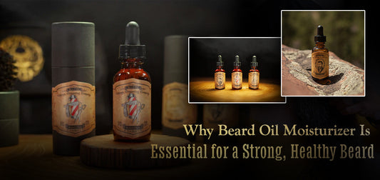 Why Beard Oil Moisturizer Is Essential for a Strong, Healthy Beard